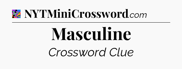 Masculine Crossword Clue