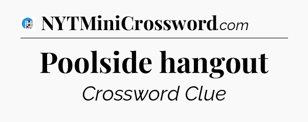 Poolside hangout Crossword Clue