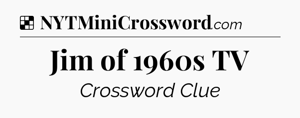 Solution: Jim of 1960s TV - NYT Crossword