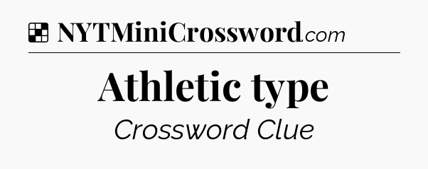 Solution: Athletic type - NYT Crossword