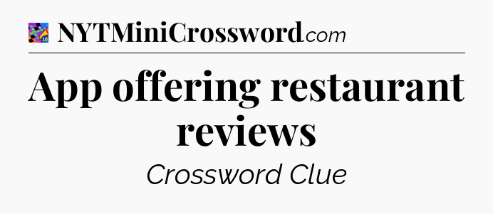App offering restaurant reviews Crossword Clue