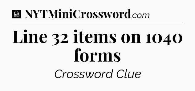 Line 32 items on 1040 forms - LA Times Crossword