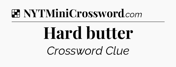 Solution: Hard butter - NYT Crossword