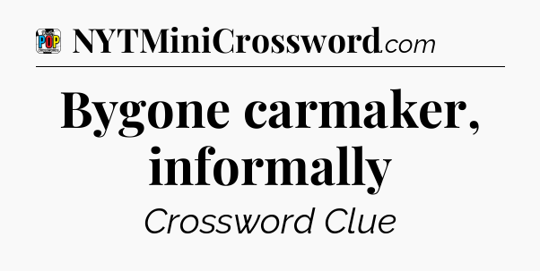 Bygone carmaker, informally Crossword Clue