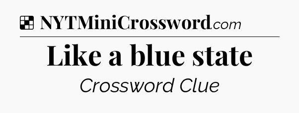 Solution: Like a blue state - NYT Crossword