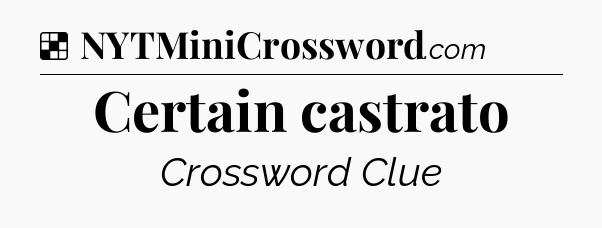 Solution: Certain castrato - NYT Crossword