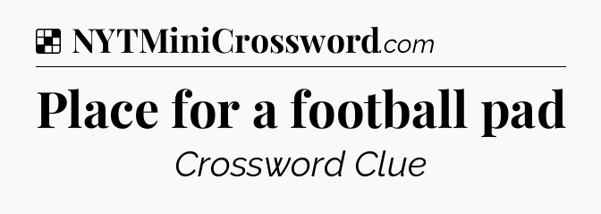 Solution: Place for a football pad - NYT Crossword