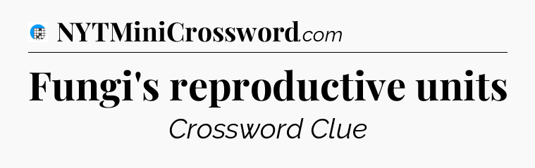 Fungi's reproductive units Crossword Clue