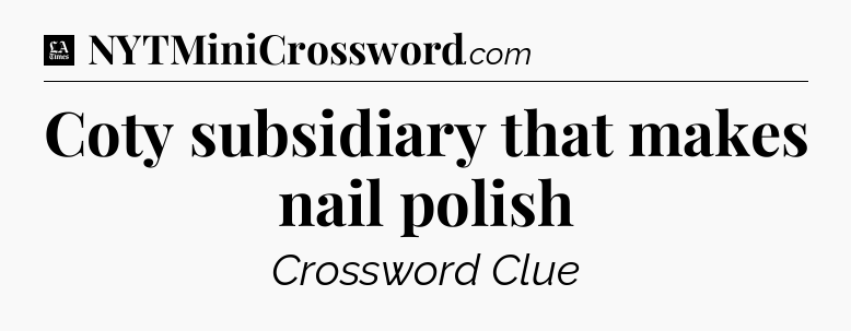 Coty subsidiary that makes nail polish - LA Times Crossword