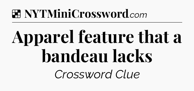 Solution: Apparel feature that a bandeau lacks - NYT Crossword