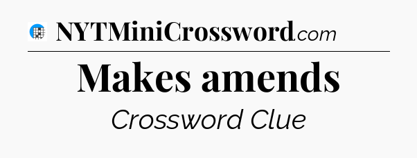 Makes amends Crossword Clue