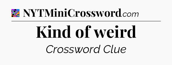 Kind of weird Crossword Clue