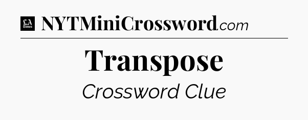 Transpose - LA Times Crossword