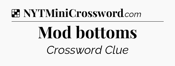 Solution: Mod bottoms - NYT Crossword