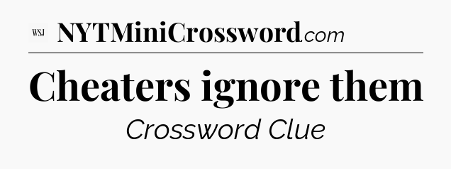 Cheaters ignore them - WSJ Crossword