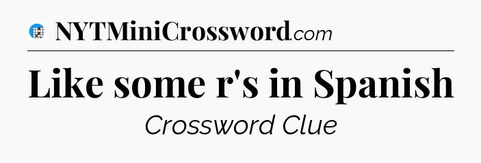 Like some r's in Spanish Crossword Clue