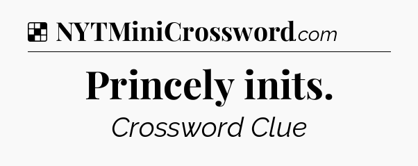 Solution: Princely inits - NYT Crossword