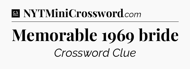 Memorable 1969 bride - LA Times Crossword