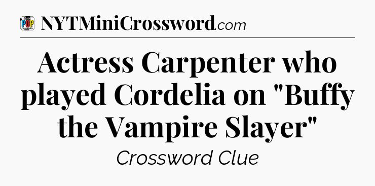 Actress Carpenter who played Cordelia on 