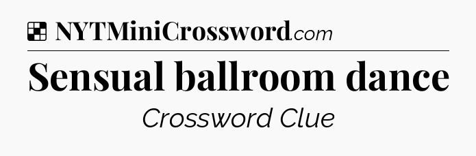 Solution: Sensual ballroom dance - NYT Crossword