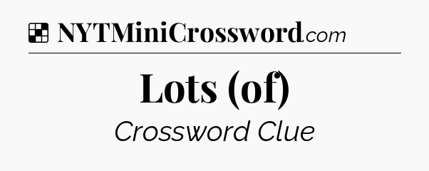 Solution: Lots (of) - NYT Crossword