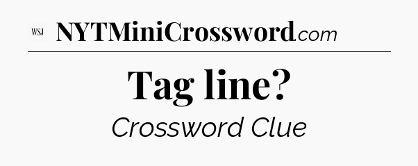 Tag line - WSJ Crossword