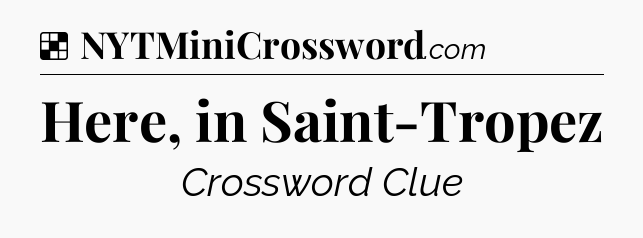 Solution: Here, in Saint-Tropez - NYT Crossword