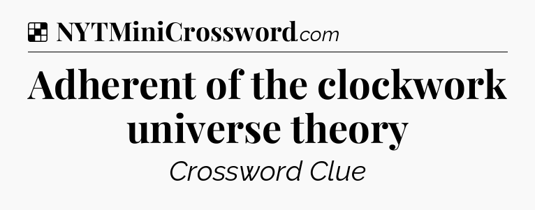 Solution: Adherent of the clockwork universe theory - NYT Crossword