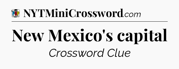 New Mexico's capital Crossword Clue