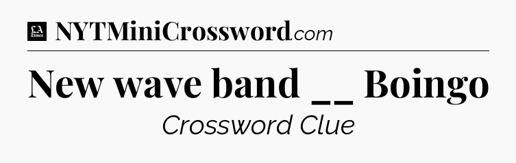 New wave band __ Boingo - LA Times Crossword