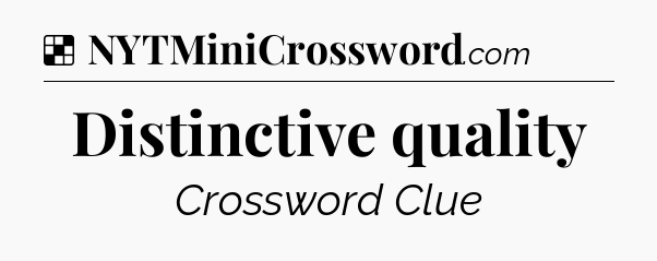 Solution: Distinctive quality - NYT Crossword