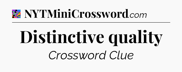 Distinctive quality Crossword Clue