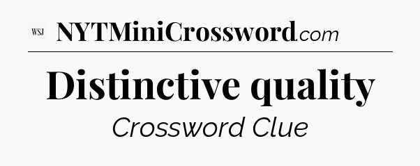 Distinctive quality - WSJ Crossword