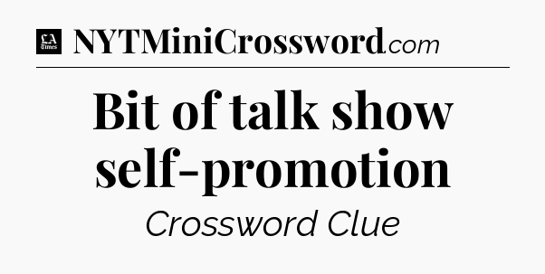 Bit of talk show self-promotion - LA Times Crossword