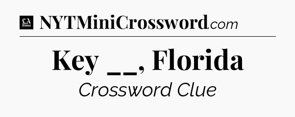 Key __, Florida - LA Times Crossword