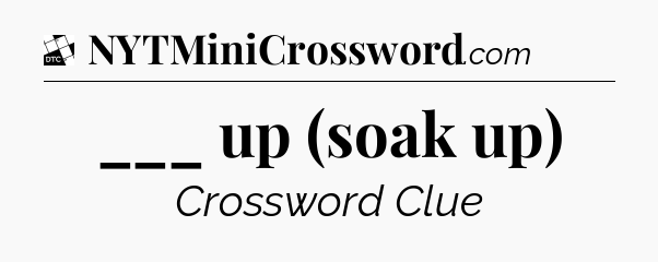 ___ up (soak up) - Daily Themed Classic Crossword