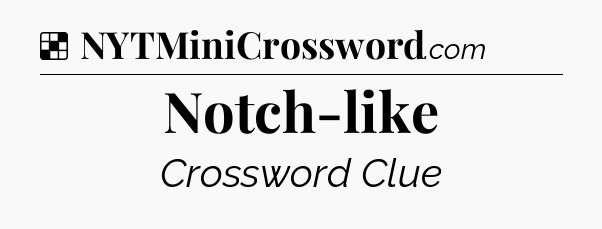 Solution: Notch-like - NYT Crossword
