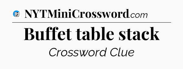 Buffet table stack Crossword Clue