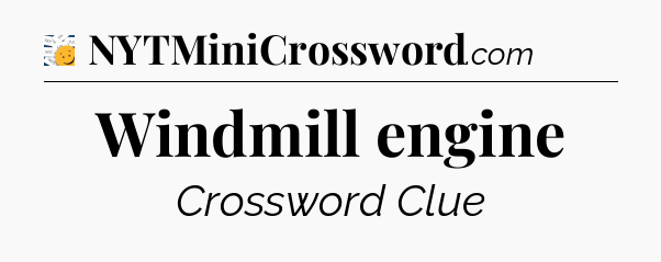 Windmill engine - 7 Little Words