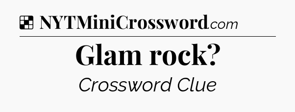 Solution: Glam rock - NYT Crossword
