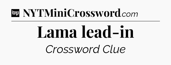 Lama lead-in Crossword Clue