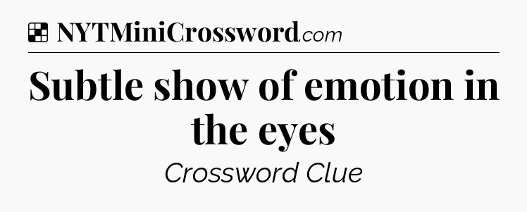 Solution: Subtle show of emotion in the eyes - NYT Crossword