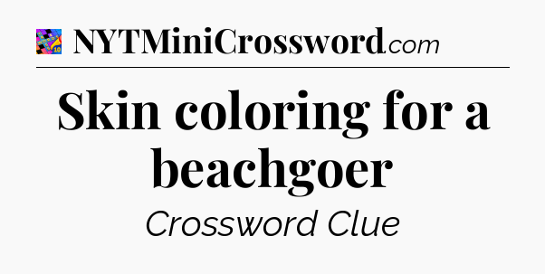 Skin coloring for a beachgoer Crossword Clue