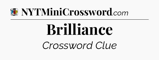 Brilliance Crossword Clue