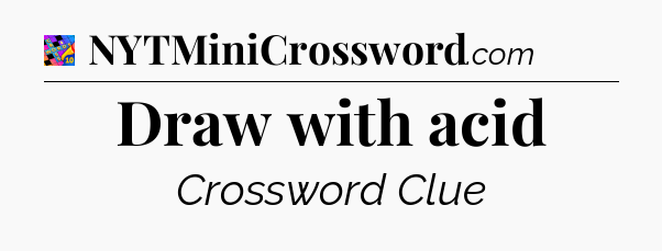 Draw with acid Crossword Clue