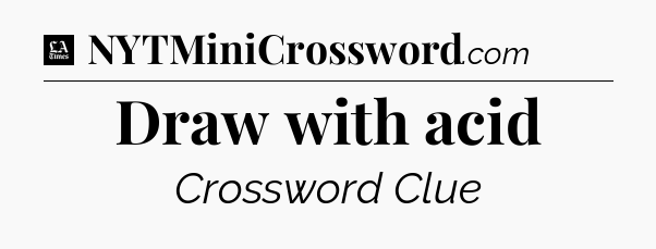 Draw with acid - LA Times Crossword