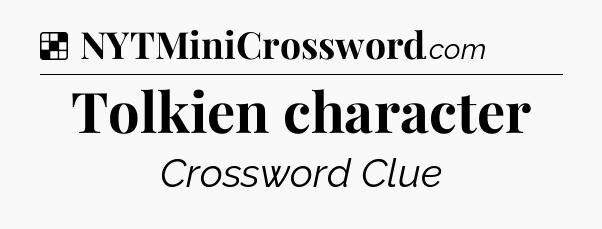 Solution: Tolkien character - NYT Crossword