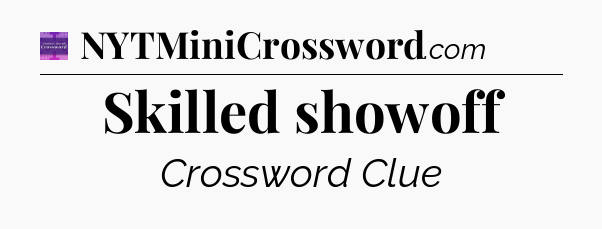 Skilled showoff - Thomas Joseph Crossword