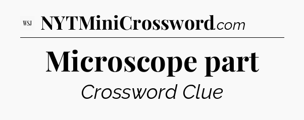 Microscope part - WSJ Crossword