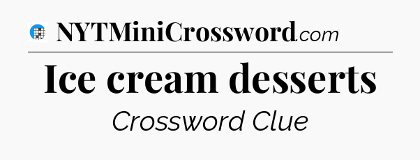 Ice cream desserts Crossword Clue